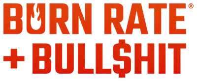 Burn Rate + Bull$hit®