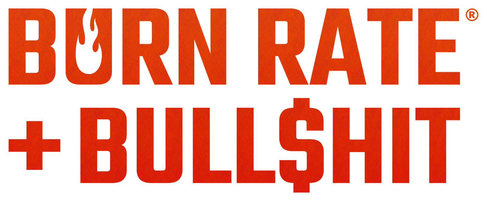 Burn Rate + Bull$hit®